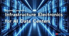 Beyond Compute: The Infrastructure Electronics Powering AI Data Centers