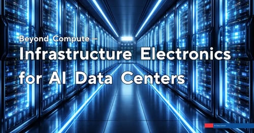 Beyond Compute: The Infrastructure Electronics Powering AI Data Centers